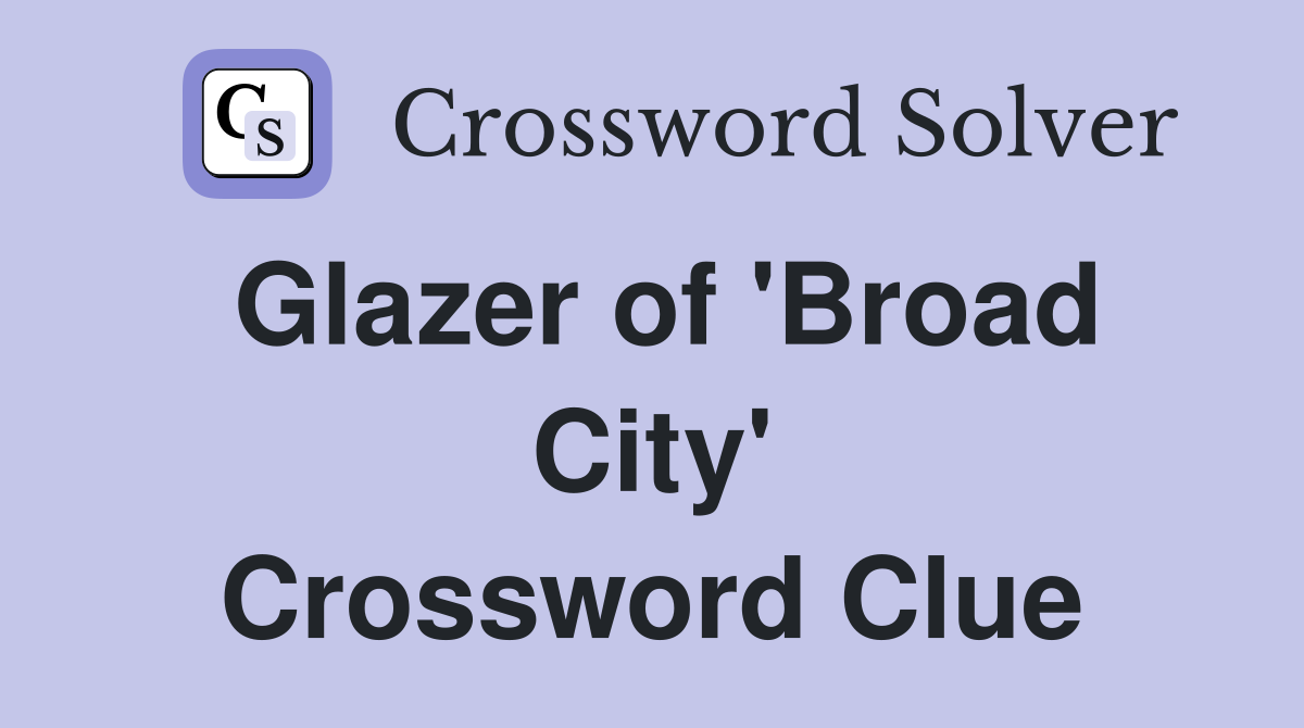 Glazer of Broad City Crossword Clue Answers Crossword Solver